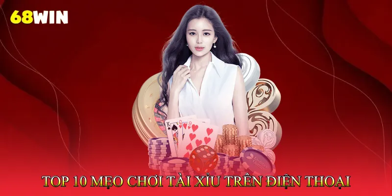 Top 10 Mẹo Chơi Tài Xỉu Trên Điện Thoại Hiệu Quả Nhất
